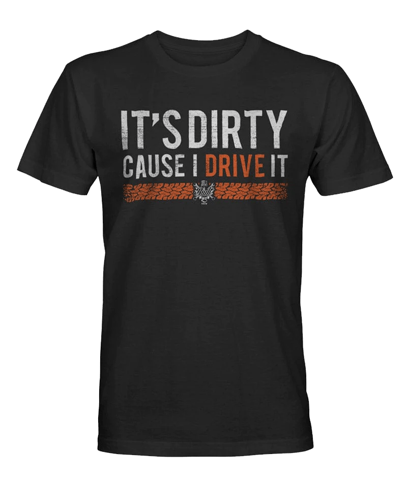 It's Dirty Cause I Drive It