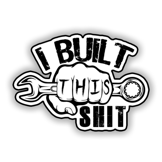 I Built This SH*T 5in Decal